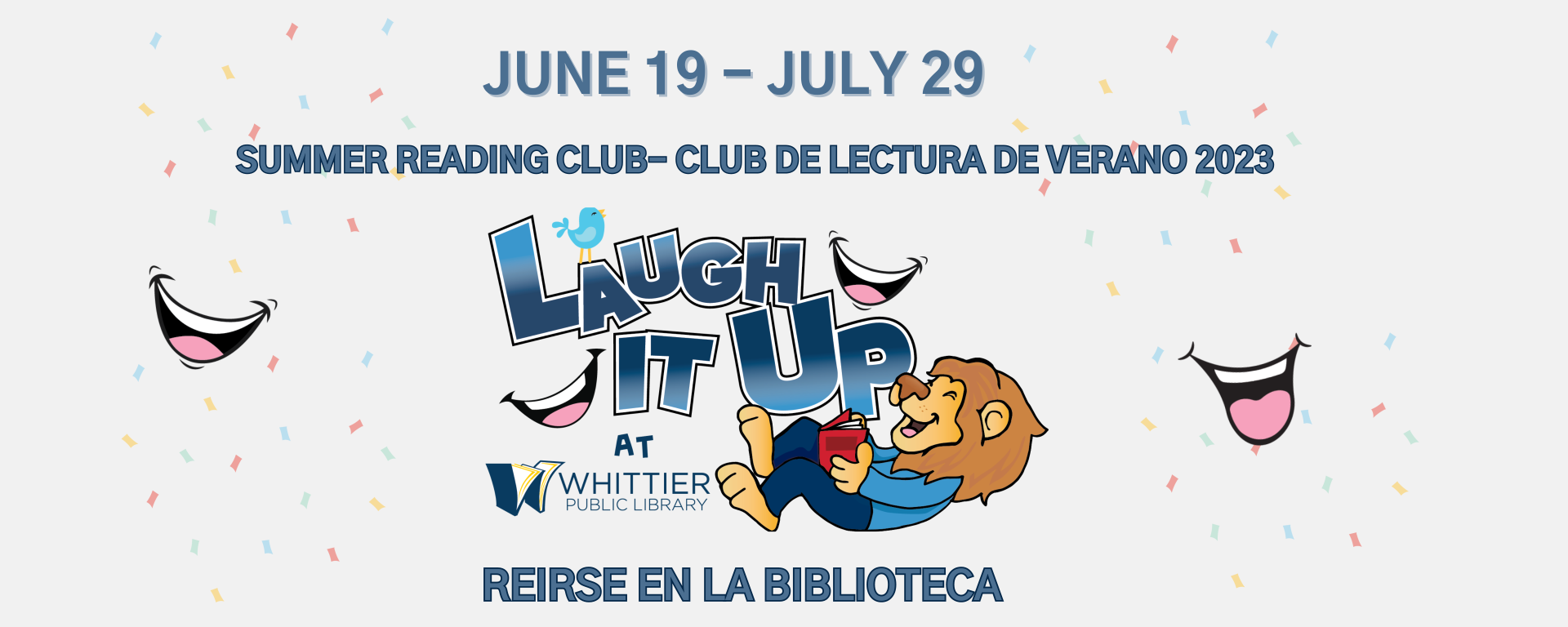 Summer Reading Club -Club de Lectura 2023 June 19-July 29 Laugh it up at the Whittier Public Library Reirse en a Biblioteca image of Leo lion and laughing mouths